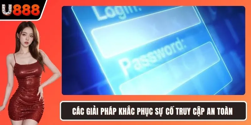 Các giải pháp khắc phục sự cố truy cập an toàn