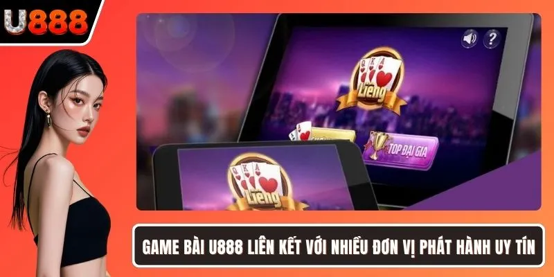 Game bài U888 liên kết với nhiều đơn vị phát hành uy tín