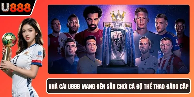 Nhà cái U888 mang đến sân chơi cá độ thể thao đẳng cấp